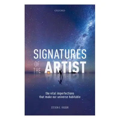 "Signatures of the Artist: The Vital Imperfections That Make Our Universe Habitable" - "" ("Vigd