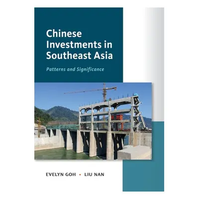 "Chinese Investments in Southeast Asia: Patterns and Significance" - "" ("Goh Evelyn")