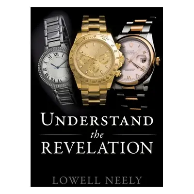 "Understand The Revelation" - "" ("Neely Lowell")