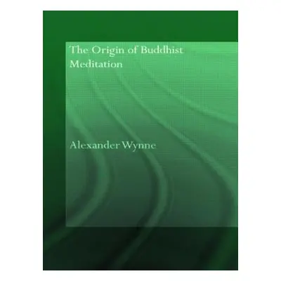 "The Origin of Buddhist Meditation" - "" ("Wynne Alexander")