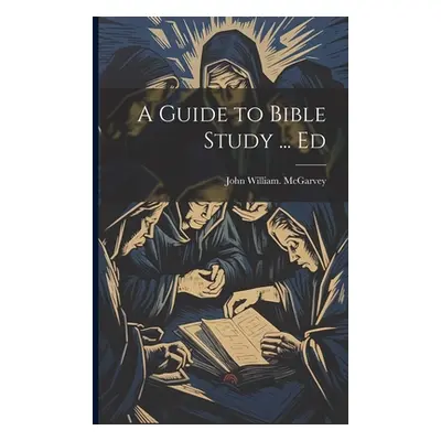 "A Guide to Bible Study ... Ed" - "" ("McGarvey John William")