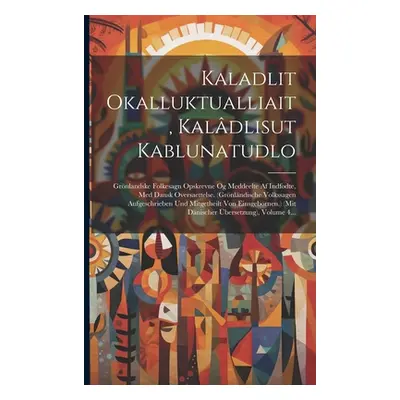 "Kaladlit Okalluktualliait, Kaldlisut Kablunatudlo: Grnlandske Folkesagn Opskrevne Og Meddeelte 