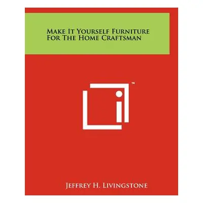 "Make It Yourself Furniture For The Home Craftsman" - "" ("Livingstone Jeffrey H.")