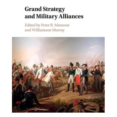 "Grand Strategy and Military Alliances" - "" ("Mansoor Peter R.")