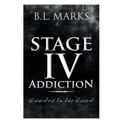 "Stage IV Addiction: Addicted to the Addict" - "" ("Marks B. L.")