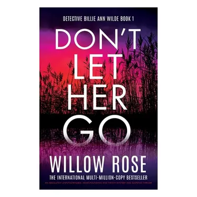 "Don't Let Her Go: An absolutely unputdownable, heart-pounding and twisty mystery and suspense t