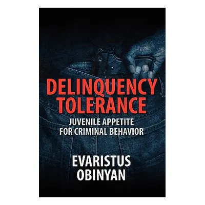 "Delinquency Tolerance: Juvenile Appetite for Criminal Behavior" - "" ("Obinyan Evaristus")