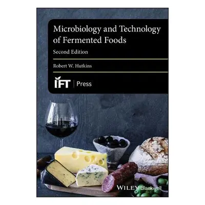 "Microbiology and Technology of Fermented Foods" - "" ("Hutkins Robert W.")