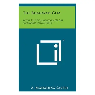 "The Bhagavad-Gita: With the Commentary of Sri Sankaracharya (1901)" - "" ("Sastri A. Mahadeva")