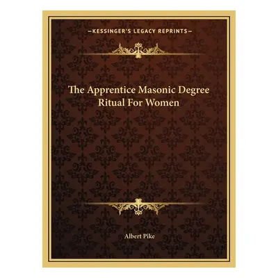 "The Apprentice Masonic Degree Ritual For Women" - "" ("Pike Albert")