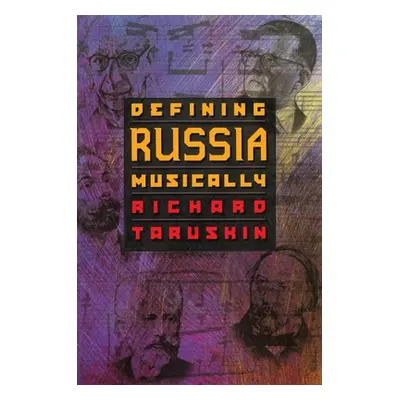 "Defining Russia Musically: Historical and Hermeneutical Essays" - "" ("Taruskin Richard")