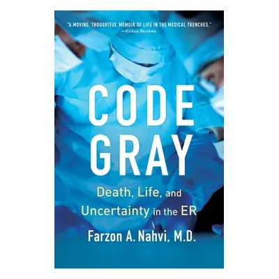 "Code Gray: Death, Life, and Uncertainty in the Er" - "" ("Nahvi Farzon A.")