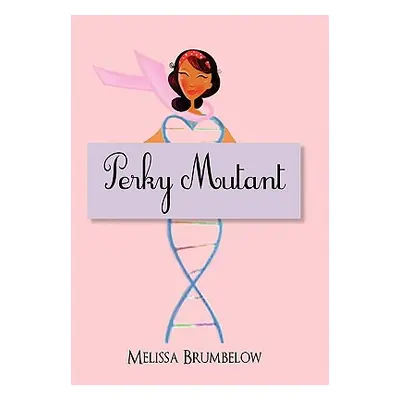 "Perky Mutant" - "" ("Brumbelow Melissa")