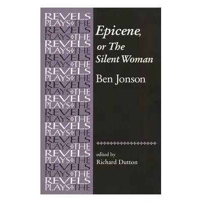 "Epicene, or the Silent Woman: By Ben Jonson" - "" ("Dutton Richard")