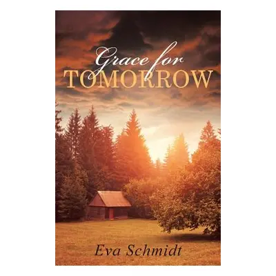 "Grace for Tomorrow" - "" ("Schmidt Eva")