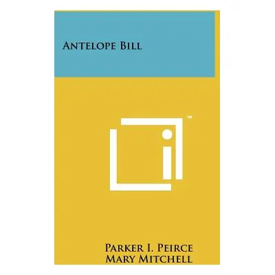 "Antelope Bill" - "" ("Peirce Parker I.")