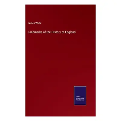 "Landmarks of the History of England" - "" ("White James")