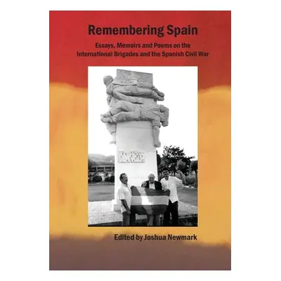 "Remembering Spain: Essays, Memoirs and Poems on the International Brigades and Spanish Civil Wa