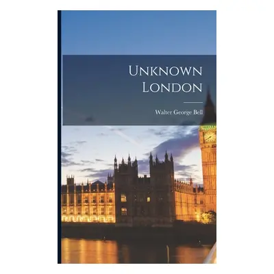 "Unknown London" - "" ("Bell Walter George")