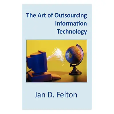 "The Art of Outsourcing Information Technology: How Culture and Attitude Affect Client-Vendor Re