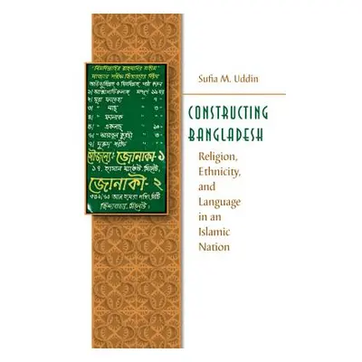 "Constructing Bangladesh: Religion, Ethnicity, and Language in an Islamic Nation" - "" ("Uddin S