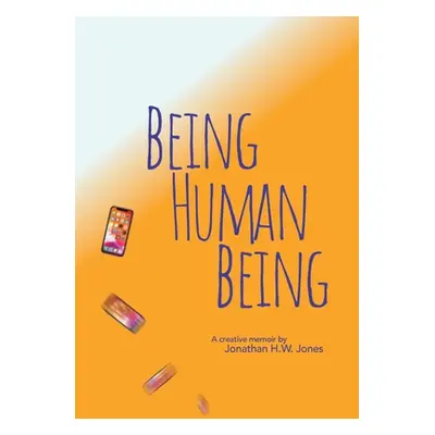 "Being Human Being" - "" ("Jones Jonathan H. W.")