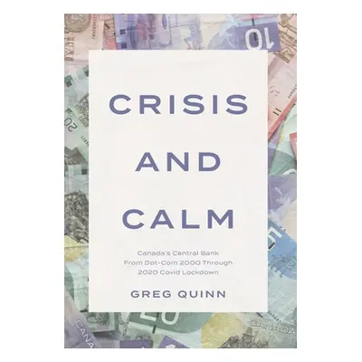 "Crisis and Calm: Canada's Central Bank From Dot-Com 2000 Through 2020 Covid Lockdown" - "" ("Qu