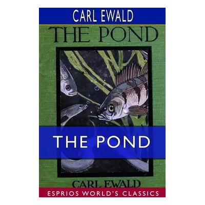 "The Pond (Esprios Classics): Translated by Alexander Teixeira de Mattos--Illustrated by Warwick