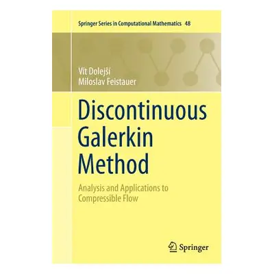 "Discontinuous Galerkin Method: Analysis and Applications to Compressible Flow" - "" ("Dolejs Vt