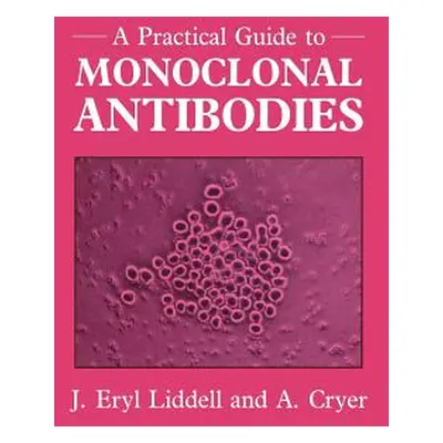 "A Practical Guide to Monoclonal Antibodies" - "" ("Liddell J. Eryl")