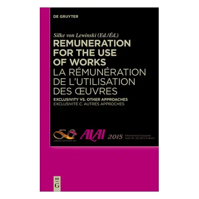 "Remuneration for the Use of Works: Exclusivity vs. Other Approaches" - "" ("Von Lewinski Silke"