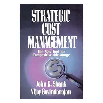 "Strategic Cost Management: The New Tool for Competitive Advantage" - "" ("Govindarajan Shank")