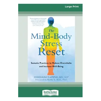 "The Mind-Body Stress Reset: Somatic Practices to Reduce Overwhelm and Increase Well-Being [16pt