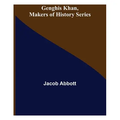 "Genghis Khan, Makers of History Series" - "" ("Abbott Jacob")