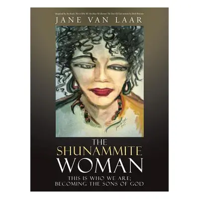 "The Shunammite Woman: This is Who We Are; Becoming the Sons of God" - "" ("Van Laar Jane")