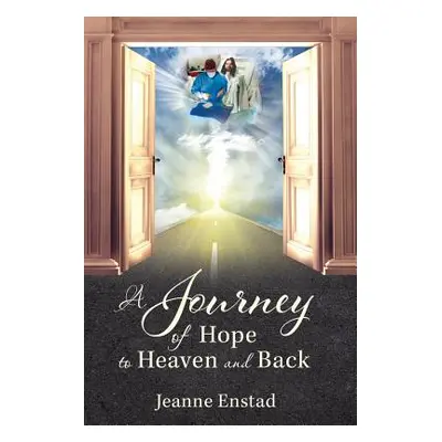 "A Journey of Hope to Heaven & Back" - "" ("Enstad Jeanne")