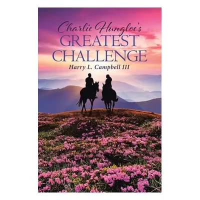 "Charlie Hungloe's Greatest Challenge" - "" ("Campbell Harry L. III")