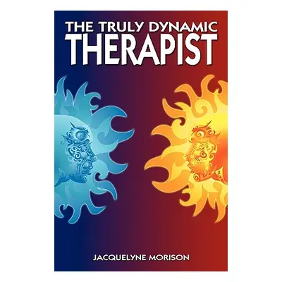 "The Truly Dynamic Therapist" - "" ("Morison Jacquelyne")