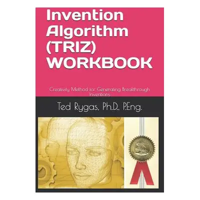 "Invention Algorithm (Triz) - Workbook: Creativity Method for Generating Breakthrough Inventions