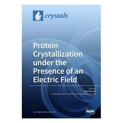 "Protein Crystallization under the Presence of an Electric Field" - "" ("Moreno Abel")