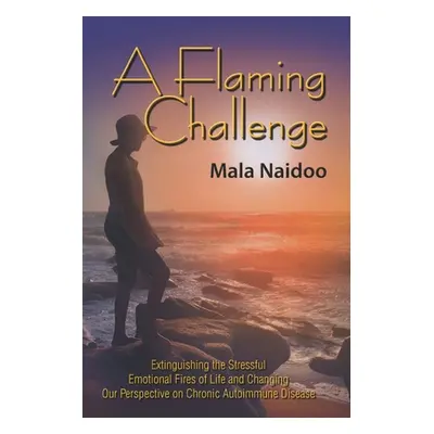 "A Flaming Challenge: Extinguishing the Stressful Emotional Fires of Life and Changing Our Persp