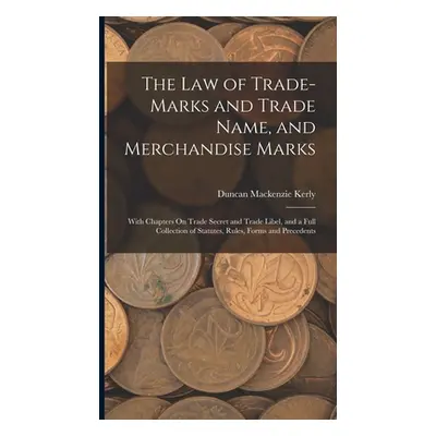 "The Law of Trade-Marks and Trade Name, and Merchandise Marks: With Chapters On Trade Secret and