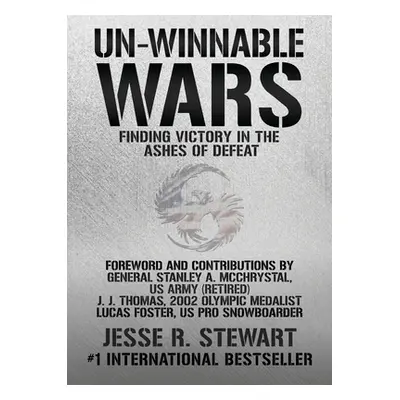 "Un-Winnable Wars: Finding Victory in the Ashes of Defeat" - "" ("Stewart Jesse R.")