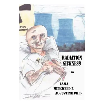 "Radiation Sickness" - "" ("Augustine Ph. D. Lama Milkweed L.")