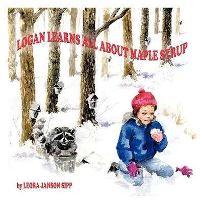 "Logan Learns All about Maple Syrup" - "" ("Sipp Leora Janson")