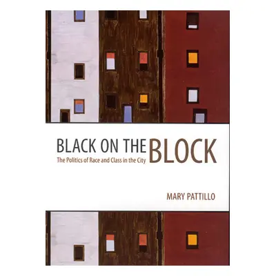 "Black on the Block: The Politics of Race and Class in the City" - "" ("Pattillo Mary")