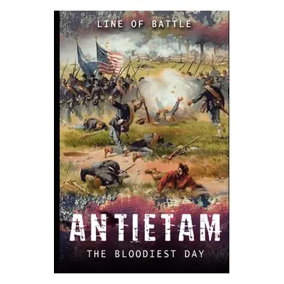 "Antietam: The Bloodiest Day" - "" ("Of Battle Line")