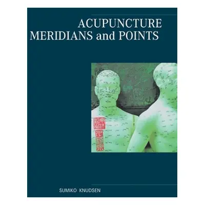 "Acupuncture Meridians and Points" - "" ("Knudsen Sumiko")