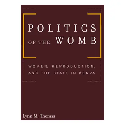 "Politics of the Womb: Women, Reproduction, and the State in Kenya" - "" ("Thomas Lynn")