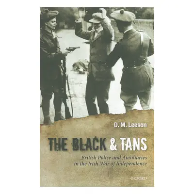 "The Black and Tans: British Police and Auxiliaries in the Irish War of Independence, 1920-1" - 